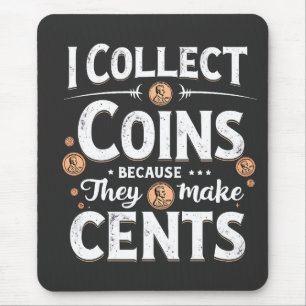 Ich sammle Münzen, weil sie einen Cents-Sammler bi Mousepad
