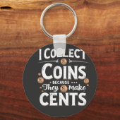 Ich sammle Münzen, weil sie einen Cents-Sammler bi Schlüsselanhänger (Vorderseite)