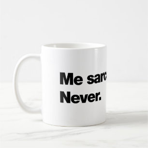 Ich sarkastisch? Nie Kaffeetasse