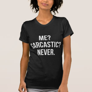 Ich? sarkastisch? Nie. T-Shirt
