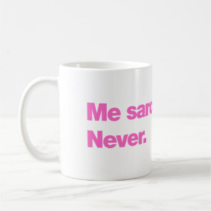 Ich sarkastisch? Niemals Kaffeetasse