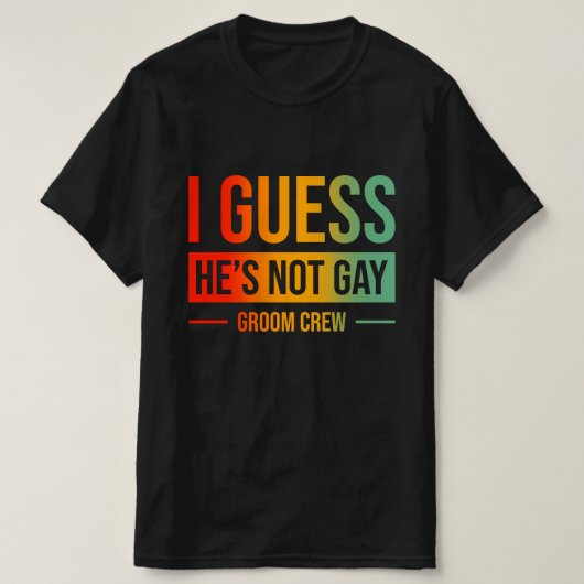 Ich schätze, er ist keine Gay Groom-Crew T-Shirt (Design vorne)