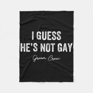 Ich schätze, er ist nicht Gay Groom Crew Bachelor Fleecedecke