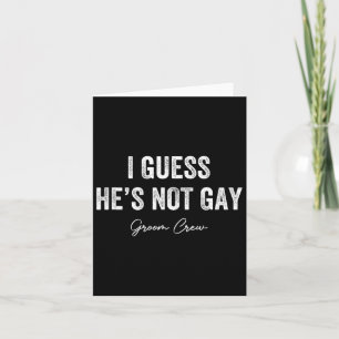 Ich schätze, er ist nicht Gay Groom Crew Bachelor  Karte