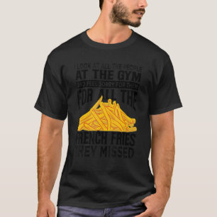 Ich schaue mir alle Leute an den Gymnastikfritten T-Shirt