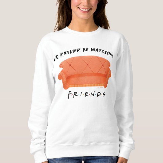Ich schaue mir eher FRIENDS™ an Sweatshirt (Vorderseite)