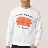 Ich schaue mir eher FRIENDS™ an Sweatshirt (Vorderseite)