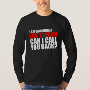 Ich schaue mir einen Live Stream an, kann ich dich T-Shirt