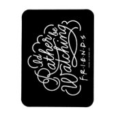 Ich schaue mir lieber FRIENDS™-Skript an Magnet (Vertikal)