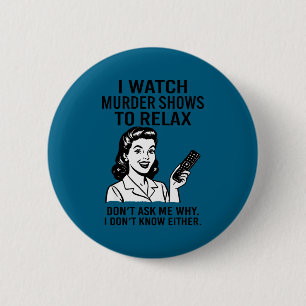 Ich schaue mir Mord-Shows an, um mich zu entspanne Button