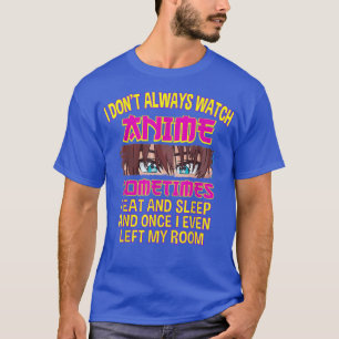 Ich schaue mir nicht immer Anime an, manchmal ist T-Shirt
