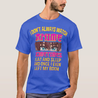Ich schaue mir nicht immer Anime an, manchmal ist  T-Shirt