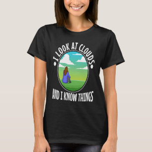 Ich schaue mir Wolken an und ich kenne die Dinge T-Shirt