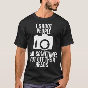 Ich schiebe Leute manchmal die Köpfe aus Fotografi T-Shirt