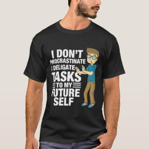 Ich schiebe nicht auf, ich delegiere an mein zukün T-Shirt