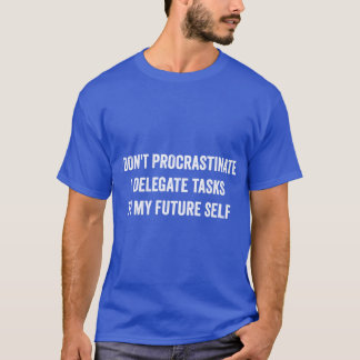 Ich schiebe nicht auf Lustige Aufschieberitis-Gesc T-Shirt