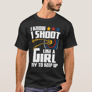 Ich schieß wie ein Mädchen - Bogenschießer Bowman  T-Shirt