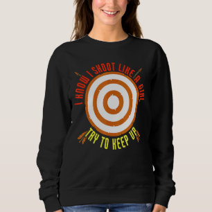 Ich schieß wie ein Mädchen, versuche, Bogenschütze Sweatshirt