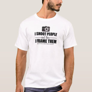 Ich schieße Leute und dann gestalte ich sie! T-Shirt