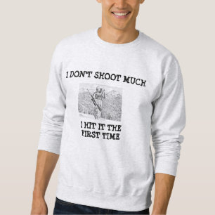 ICH SCHIESSE NICHT VIEL SWEATSHIRT