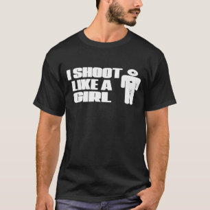 Ich schieße wie ein Girl-Gun, der sich lustig mach T-Shirt