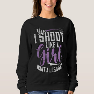 Ich schieße wie ein Mädchen Sportschütze & Clay P Sweatshirt