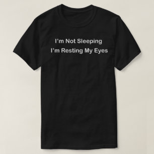 ich schlafe nicht, ich ruhe nur meine Augen aus T-Shirt