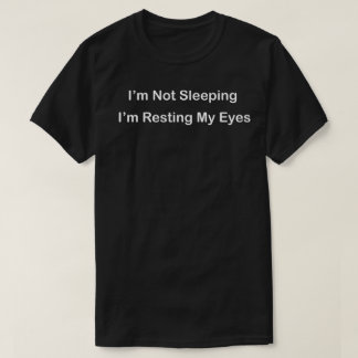 ich schlafe nicht, ich ruhe nur meine Augen aus T-Shirt