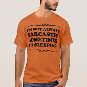 Ich schlafe nicht immer sarkastisch T-Shirt