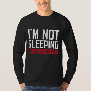 Ich schlafe nicht nur, um die Augen zu stützen T-Shirt