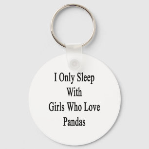 Ich schlafe nur mit Mädchen, die Pandas Liebe habe Schlüsselanhänger