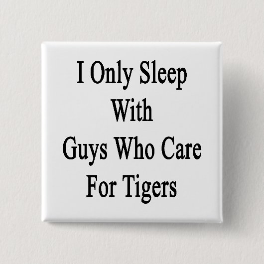 Ich schlafe nur mit Typ, die sich um Tiger kümmern Button (Vorderseite)