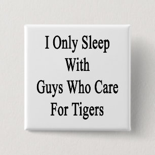 Ich schlafe nur mit Typ, die sich um Tiger kümmern Button