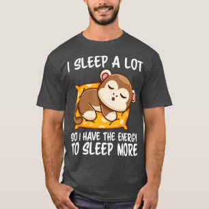 Ich schlafe viel, also habe ich mehr Energie, um m T-Shirt