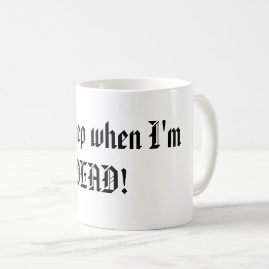 Ich schlafe, wenn ich TOT bin! Kaffeetasse (VorderseiteRechts)