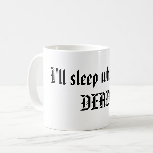 Ich schlafe, wenn ich TOT bin! Kaffeetasse (Vorderseite Links)