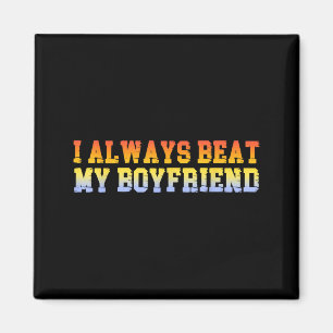 Ich schlage immer meinen Freund lustige Dating-Bez Magnet