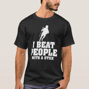 Ich schlage Leute mit einem Kick-Lacrosse. T-Shirt