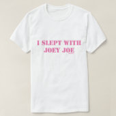 Ich schlief mit Joey Joe Angepasst T-Shirt (Design vorne)