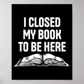 Ich schließe mein Buch, um hier zu sein, lustiger  Poster
