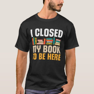 Ich schloss mein Buch, um dort zu sein, wo ich die T-Shirt