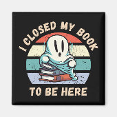 Ich schloss mein Buch, um hier zu sein Funny Ghost Magnet (Vorne)
