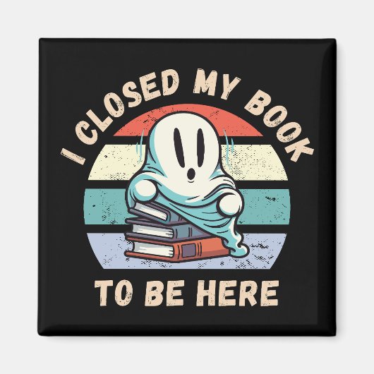 Ich schloss mein Buch, um hier zu sein Funny Ghost Magnet (Vorne)