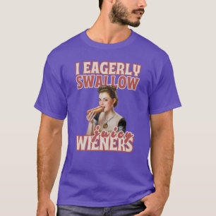 Ich Schlucke Eifrig Saftige Würstchen T-Shirt
