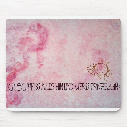 Ich schmeiss alles hin und werd` Prinzessin Mousepad (Vorne)