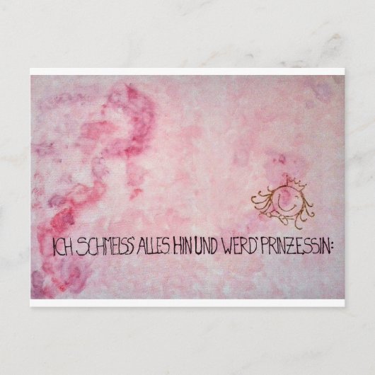 Ich schmeiss alles hin und werd" Prinzessin Postkarte (Vorderseite)