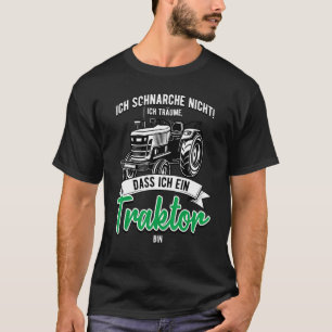 Ich Schnarche Ich möchte, dass ich nicht Träktor B T-Shirt