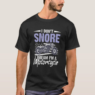 Ich schnarche nicht, dass ich träume, ich bin ein  T-Shirt