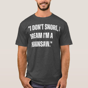 Ich schnarche nicht, dass ich träume T-Shirt