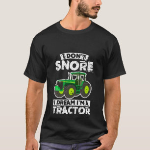 Ich schnarche nicht i-Traum, den ich ein Traktor T-Shirt